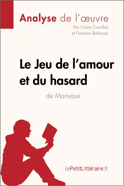 Le Jeu de l'amour et du hasard de Marivaux (Analyse de l'oeuvre) -  lePetitLitteraire, Claire Cornillon, Florence Balthasar - lePetitLitteraire.fr