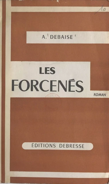 Les forcenés - A. Debaise - FeniXX réédition numérique