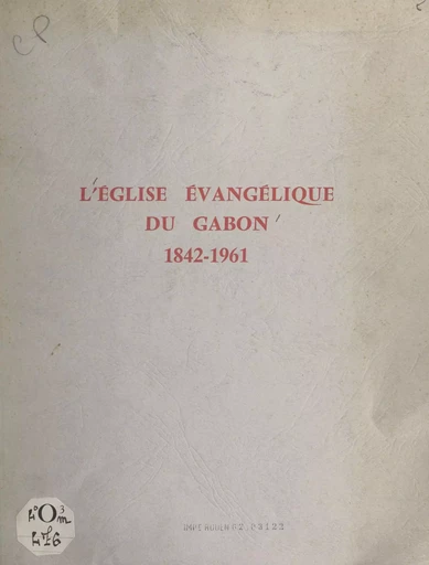 L'église évangélique du Gabon, 1842-1961 - M. Boegner, Charles Bonzon, Jean Keller - FeniXX réédition numérique