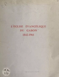 L'église évangélique du Gabon, 1842-1961