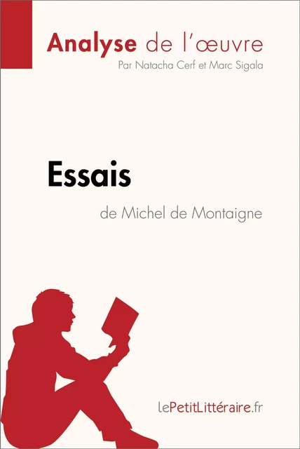 Essais de Michel de Montaigne (Analyse de l'oeuvre) -  lePetitLitteraire, Natacha Cerf, Marc Sigala - lePetitLitteraire.fr