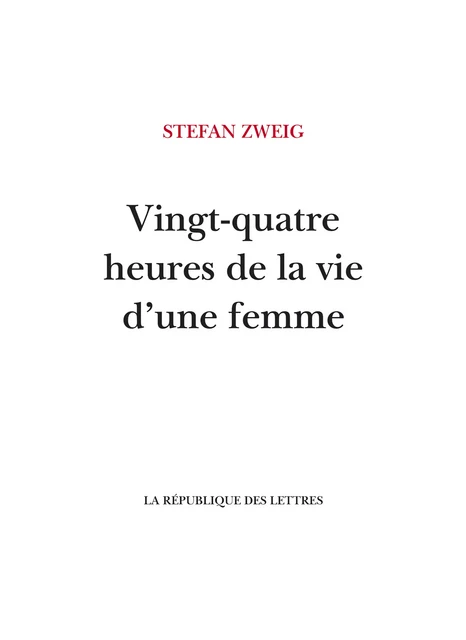 Vingt-quatre heures de la vie d'une femme - Stefan Zweig - République des Lettres