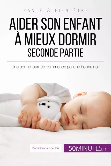 Aider son enfant à mieux dormir - Seconde partie - Dominique van der Kaa - 50Minutes.fr