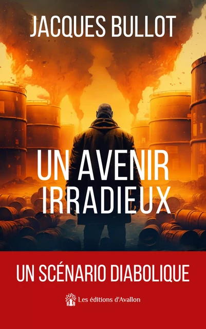 Un avenir irradieux - Jacques Bullot - Les éditions d'Avallon