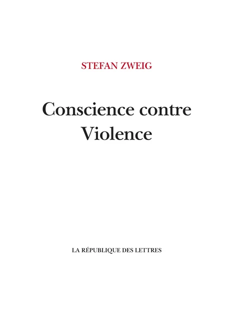 Conscience contre Violence - Stefan Zweig - République des Lettres