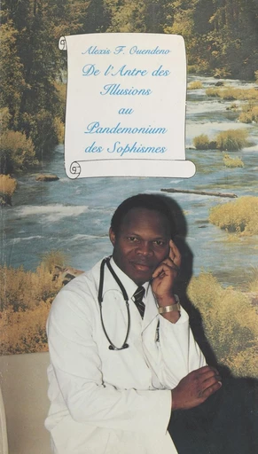 De l'antre des illusions au pandemonium des sophismes (1) - Alexis F. Ouendeno - FeniXX réédition numérique