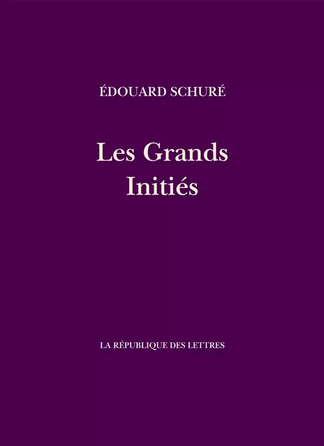 Les Grands Initiés - Édouard Schuré - République des Lettres