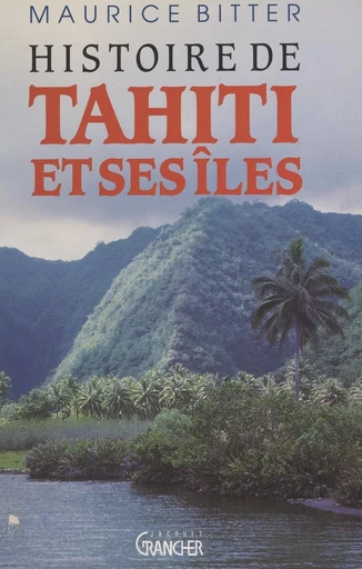 Histoire de Tahiti et ses îles - Maurice Bitter - FeniXX réédition numérique