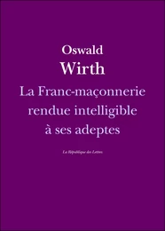 La Franc-maçonnerie rendue intelligible à ses adeptes