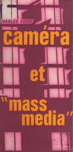 Caméra et mass media - Charles Ford - FeniXX réédition numérique