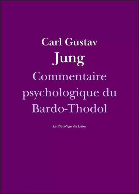 Commentaire psychologique du Bardo-Thodol - Carl Gustav Jung, C. G. Jung - République des Lettres