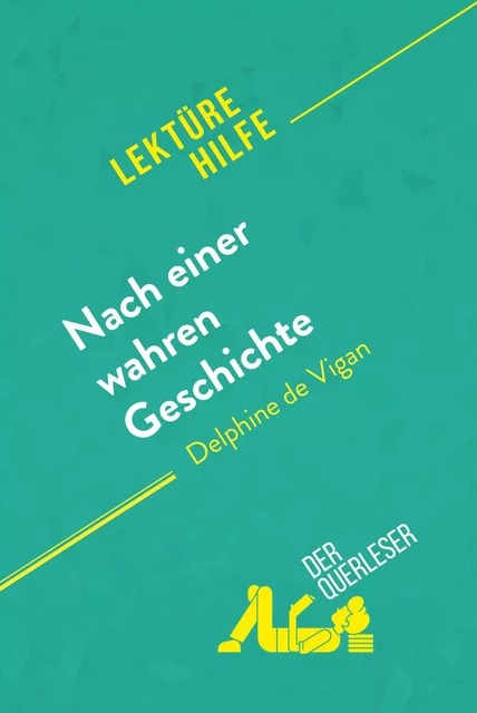 Nach einer wahren Geschichte von Delphine de Vigan (Lektürehilfe) - Chloé De Smet, Lucile Lhoste - derQuerleser.de