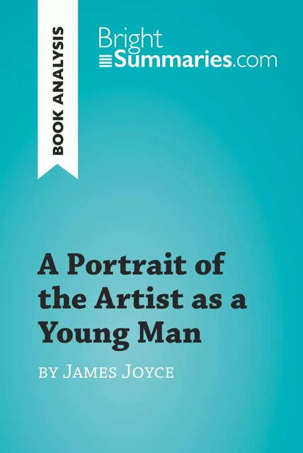 A Portrait of the Artist as a Young Man by James Joyce (Book Analysis) - Bright Summaries - BrightSummaries.com