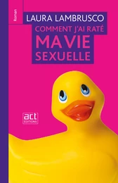 Comment j'ai raté ma vie sexuelle