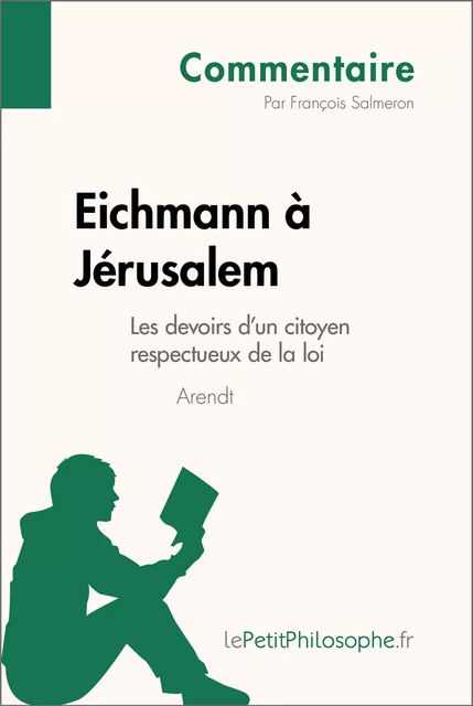 Eichmann à Jérusalem d'Arendt - Les devoirs d'un citoyen respectueux de la loi (Commentaire) - François Salmeron,  lePetitPhilosophe - lePetitPhilosophe.fr