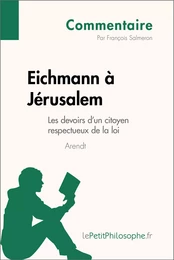 Eichmann à Jérusalem d'Arendt - Les devoirs d'un citoyen respectueux de la loi (Commentaire)