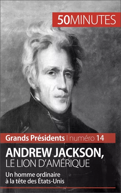 Andrew Jackson, le Lion d'Amérique - Eloi Piet,  50MINUTES - 50Minutes.fr