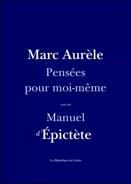 Pensées pour moi-même - Antonin Marc Aurèle, Epictète Epictète - République des Lettres