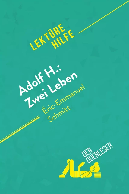 Adolf H.: Zwei Leben von Éric-Emmanuel Schmitt (Lektürehilfe) - Laure de Caevel, Florence Balthasar - derQuerleser.de