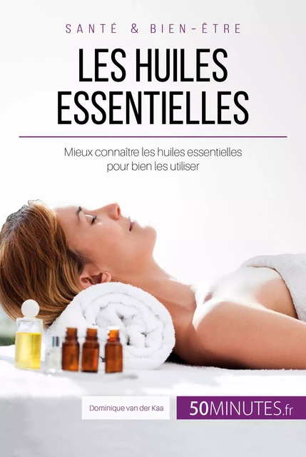 Les huiles essentielles - Dominique van der Kaa - 50Minutes.fr