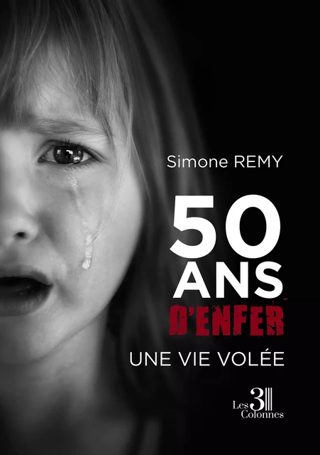 50 ans d'enfer - Une vie volée - Simone Remy - Éditions les 3 colonnes