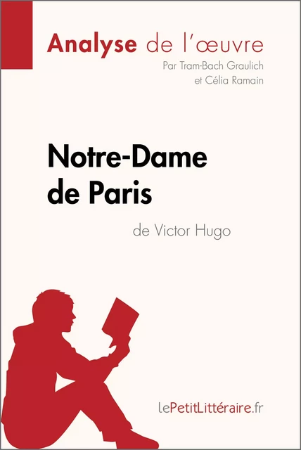 Notre-Dame de Paris de Victor Hugo (Analyse de l'oeuvre) -  lePetitLitteraire, Tram-Bach Graulich, Célia Ramain - lePetitLitteraire.fr