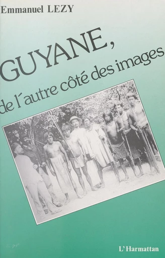 Guyane, de l'autre côté des images - Emmanuel Lézy - FeniXX réédition numérique