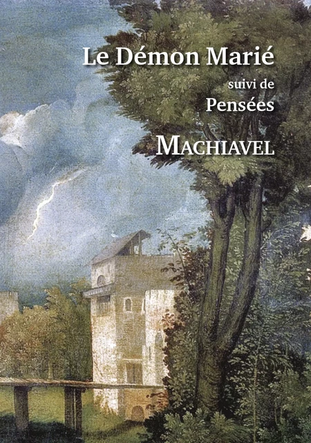 Le Démon Marié. Suivi de "Pensées" - Nicolas Machiavel - Editions l'Escalier