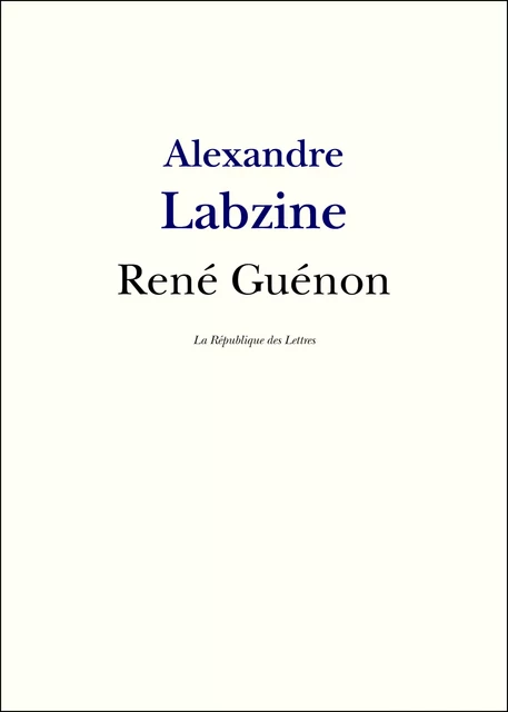 René Guénon - Alexandre Labzine - République des Lettres