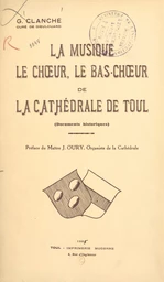 La musique, le chœur, le bas-chœur de la cathédrale de Toul