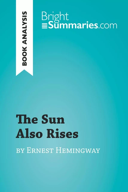 The Sun Also Rises by Ernest Hemingway (Book Analysis) - Bright Summaries - BrightSummaries.com