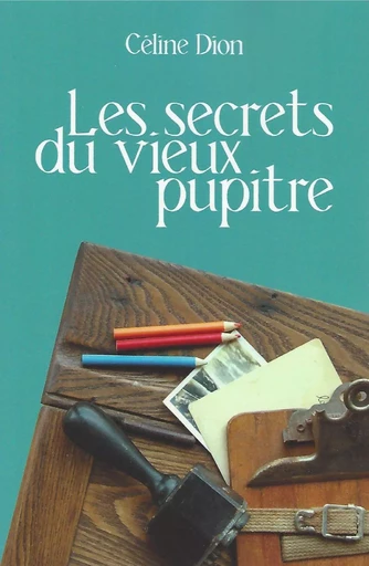 Les secrets du vieux pupitre - Céline Dion - Éditions la Caboche