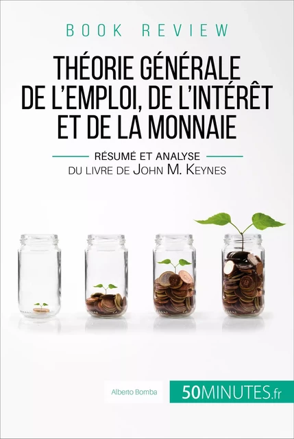 Book review : Théorie générale de l'emploi, de l'intérêt et de la monnaie - Alberto Bomba,  50MINUTES - 50Minutes.fr