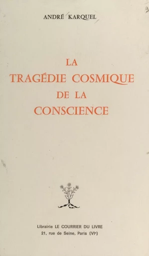 La tragédie cosmique de la conscience - André Karquel - FeniXX réédition numérique