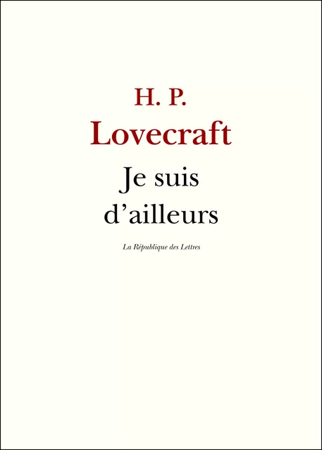 Je suis d'ailleurs - H. P. Lovecraft - République des Lettres