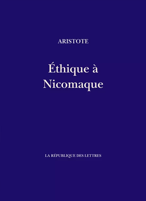 Éthique à Nicomaque - Aristote Aristote - République des Lettres