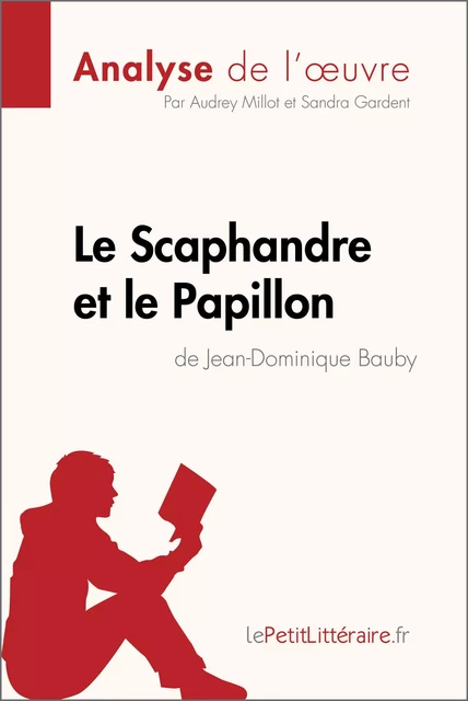 Le Scaphandre et le Papillon de Jean-Dominique Bauby (Analyse de l'oeuvre) -  lePetitLitteraire, Audrey Millot, Sandra Gardent - lePetitLitteraire.fr