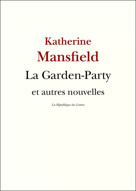 La Garden-Party et autres nouvelles - Katherine Mansfield - République des Lettres