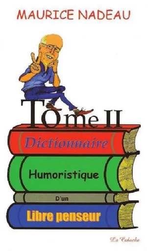 Dictionnaire humoristique d'un libre penseur, tome 2 - Maurice Nadeau - Éditions la Caboche