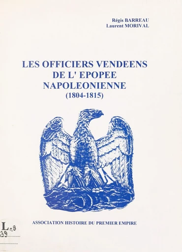 Les officiers vendéens de l'épopée napoléonienne - Régis Barreau, Laurent Morival - FeniXX réédition numérique