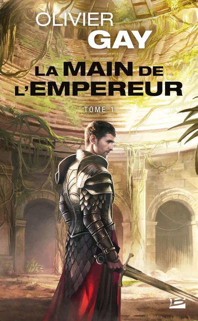 La Main de l'empereur, T1 : La Main de l'empereur - Olivier Gay - Bragelonne