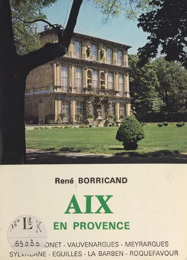 Aix-en-Provence et ses environs - René Borricand - FeniXX réédition numérique