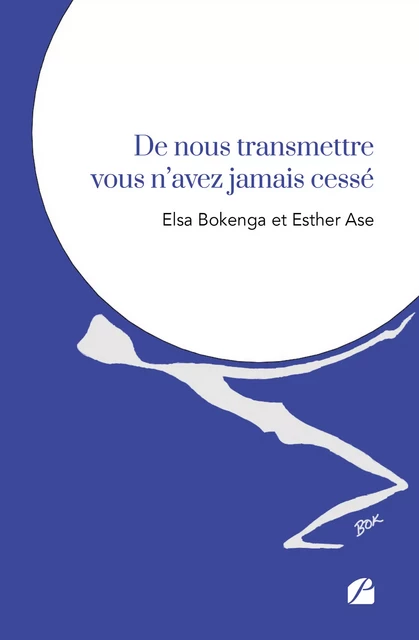 De nous transmettre vous n'avez jamais cessé - Esther Ase, Elsa Bokenga - Editions du Panthéon