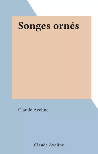 Songes ornés - Claude Aveline - FeniXX réédition numérique