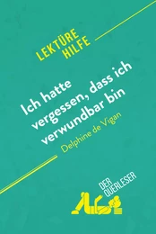 Ich hatte vergessen, dass ich verwundbar bin von Delphine de Vigan (Lektürehilfe)