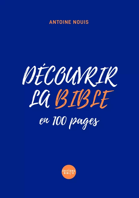 Découvrir la Bible en 100 pages - Antoine Nouis - BIBLI'O