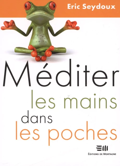 Méditer les mains dans les poches - Eric Seydoux - DE MORTAGNE