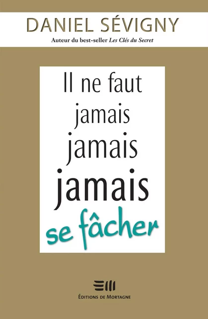 Il ne faut jamais jamais jamais se fâcher - Daniel Sévigny - DE MORTAGNE