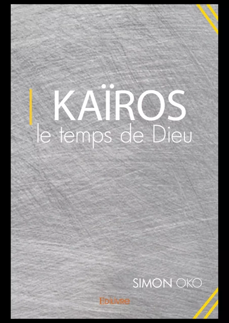 Kaïros, le temps de Dieu - Simon Oko - Editions Edilivre