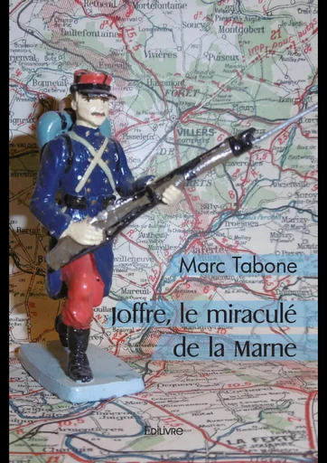 Joffre, le miraculé de la Marne - Marc Tabone - Editions Edilivre